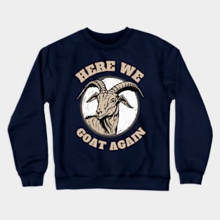 Here we goat again Crewneck Sweatshirt